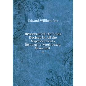 Книга Reports of All the Cases Decided by All the Superior Courts Relating to Magistrates, Municipal 10
Книга Reports of All the Cases Decided by All the Superior Courts Relating to Magistrates, Municipal 10
