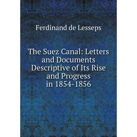 Книга The Suez Canal: Letters and Documents Descriptive of Its Rise and Progress in 1854-1856
Книга The Suez Canal: Letters and Documents Descriptive of Its Rise and Progress in 1854-1856
