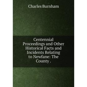 Книга Centennial Proceedings and Other Historical Facts and Incidents Relating to Newfane: The County
Книга Centennial Proceedings and Other Historical Facts and Incidents Relating to Newfane: The County