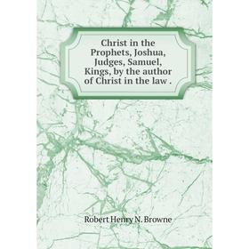 Книга Christ in the Prophets, Joshua, Judges, Samuel, Kings, by the author of Christ in the law
Книга Christ in the Prophets, Joshua, Judges, Samuel, Kings, by the author of Christ in the law