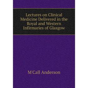 Книга Lectures on Clinical Medicine Delivered in the Royal and Western Infirmaries of Glasgow
Книга Lectures on Clinical Medicine Delivered in the Royal and Western Infirmaries of Glasgow