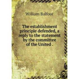 Книга The establishment principle defended, a reply to the statement by the committee of the United
Книга The establishment principle defended, a reply to the statement by the committee of the United