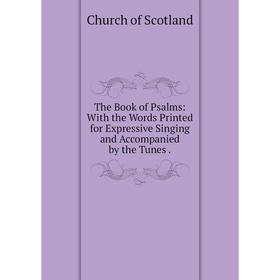 Книга The Book of Psalms: With the Words Printed for Expressive Singing and Accompanied by the Tunes
Книга The Book of Psalms: With the Words Printed for Expressive Singing and Accompanied by the Tunes