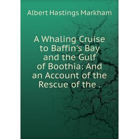 Книга A Whaling Cruise to Baffin's Bay and the Gulf of Boothia: And an Account of the Rescue of the
Книга A Whaling Cruise to Baffin's Bay and the Gulf of Boothia: And an Account of the Rescue of the
