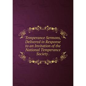 Книга Temperance Sermons, Delivered in Response to an Invitation of the National Temperance Society
Книга Temperance Sermons, Delivered in Response to an Invitation of the National Temperance Society