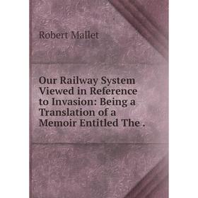 Книга Our Railway System Viewed in Reference to Invasion: Being a Translation of a memoir Entitled The
Книга Our Railway System Viewed in Reference to Invasion: Being a Translation of a memoir Entitled The