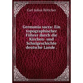 Книга Germania sacra: Ein topographischer Führer durch die Kirchen- und Schulgeschichte deutsche Lande
Книга Germania sacra: Ein topographischer Führer durch die Kirchen- und Schulgeschichte deutsche Lande