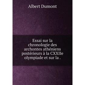 Книга Essai sur la chronologie des archontes athéniens postérieurs à la CXXIIe olympiade et sur la
Книга Essai sur la chronologie des archontes athéniens postérieurs à la CXXIIe olympiade et sur la