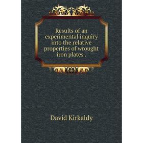 Книга Results of an experimental inquiry into the relative properties of wrought iron plates
Книга Results of an experimental inquiry into the relative properties of wrought iron plates