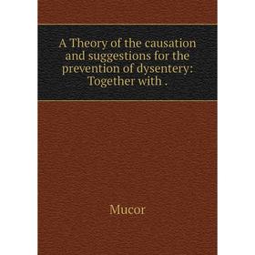 Книга A Theory of the causation and suggestions for the prevention of dysentery: Together with
Книга A Theory of the causation and suggestions for the prevention of dysentery: Together with
