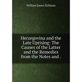 Книга Herzegovina and the Late Uprising: The Causes of the Latter and the Remedies from the Notes and
Книга Herzegovina and the Late Uprising: The Causes of the Latter and the Remedies from the Notes and