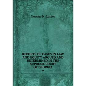 Книга REPORTS OF CASES IN LAW AND EQUITY ARGUED AND DETERMINED IN THE SUPREME COURT OF GEORGIA 9
Книга REPORTS OF CASES IN LAW AND EQUITY ARGUED AND DETERMINED IN THE SUPREME COURT OF GEORGIA 9