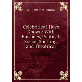 Книга Celebrities I Have Known: With Episodes, Political, Social, Sporting, and Theatrical
Книга Celebrities I Have Known: With Episodes, Political, Social, Sporting, and Theatrical