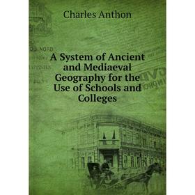 Книга A System of Ancient and Mediaeval Geography for the Use of Schools and Colleges
Книга A System of Ancient and Mediaeval Geography for the Use of Schools and Colleges