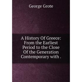 Книга A History Of Greece: From the Earliest Period to the Close Of the Generation Contemporary with
Книга A History Of Greece: From the Earliest Period to the Close Of the Generation Contemporary with