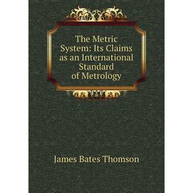 Книга The Metric System: Its Claims as an International Standard of Metrology
Книга The Metric System: Its Claims as an International Standard of Metrology