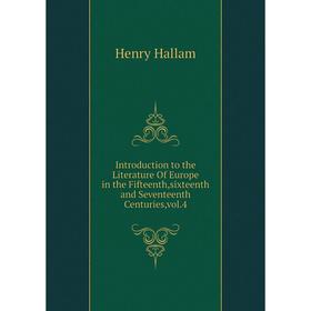 Книга Introduction to the Literature Of Europe in the Fifteenth,sixteenth and Seventeenth Centuries,vol.4
Книга Introduction to the Literature Of Europe in the Fifteenth,sixteenth and Seventeenth Centuries,vol.4