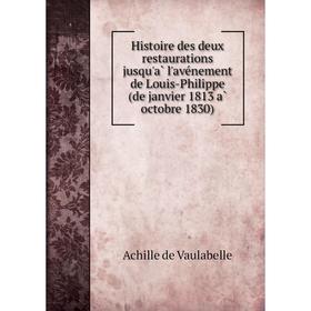 Книга Histoire des deux restaurations jusqu'à l'avénement de Louis-Philippe (de janvier 1813 à octobre 1830)
Книга Histoire des deux restaurations jusqu'à l'avénement de Louis-Philippe (de janvier 1813 à octobre 1830)