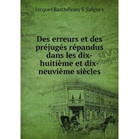 Книга Des erreurs et des préjugés répandus dans les dix-huitième et dix-neuvième siècles
Книга Des erreurs et des préjugés répandus dans les dix-huitième et dix-neuvième siècles