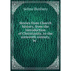 Книга Stories from Church history, from the introduction of Christianity, to the sixteenth century, by
Книга Stories from Church history, from the introduction of Christianity, to the sixteenth century, by
