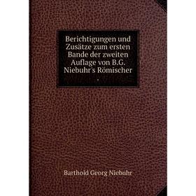 Книга Berichtigungen und Zusätze zum ersten Bande der zweiten Auflage von B.G. Niebuhr's Römischer
Книга Berichtigungen und Zusätze zum ersten Bande der zweiten Auflage von B.G. Niebuhr's Römischer