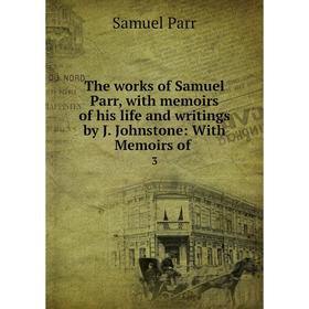 Книга The works of Samuel Parr, with memoirs of his life and writings by J. Johnstone: With Memoirs of 3
Книга The works of Samuel Parr, with memoirs of his life and writings by J. Johnstone: With Memoirs of 3