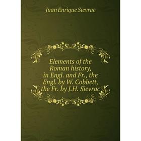 Книга Elements of the Roman history, in Engl. and Fr., the Engl. by W. Cobbett, the Fr. by J.H. Sievrac
Книга Elements of the Roman history, in Engl. and Fr., the Engl. by W. Cobbett, the Fr. by J.H. Sievrac