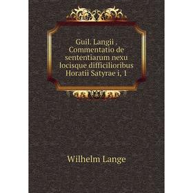 Книга Guil. Langii. Commentatio de sententiarum nexu locisque difficilioribus Horatii Satyrae i, 1
Книга Guil. Langii. Commentatio de sententiarum nexu locisque difficilioribus Horatii Satyrae i, 1