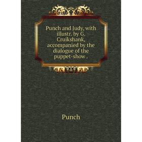 Книга Punch and Judy, with illustr. by G. Cruikshank, accompanied by the dialogue of the puppet-show
Книга Punch and Judy, with illustr. by G. Cruikshank, accompanied by the dialogue of the puppet-show