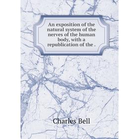 Книга An exposition of the natural system of the nerves of the human body, with a republication of the
Книга An exposition of the natural system of the nerves of the human body, with a republication of the