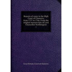 Книга Reports of cases in the High Court of Chancery, from 1757 to 1766. From the original manuscripts of Lord Chancellor Northington 2
Книга Reports of cases in the High Court of Chancery, from 1757 to 1766. From the original manuscripts of Lord Chancellor Northington 2