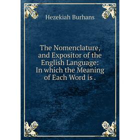 Книга The Nomenclature, and Expositor of the English Language: In which the Meaning of Each Word is
Книга The Nomenclature, and Expositor of the English Language: In which the Meaning of Each Word is