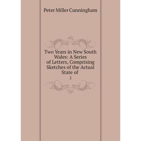 Книга Two Years in New South Wales: A Series of Letters, Comprising Sketches of the Actual State of 2
Книга Two Years in New South Wales: A Series of Letters, Comprising Sketches of the Actual State of 2