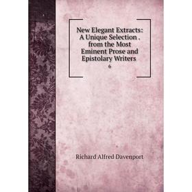 Книга New Elegant Extracts: A Unique Selection from the Most Eminent Prose and Epistolary Writers 6
Книга New Elegant Extracts: A Unique Selection from the Most Eminent Prose and Epistolary Writers 6