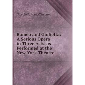 Книга Romeo and Giulietta: A Serious Opera in Three Acts, as Performed at the New-York Theatre
Книга Romeo and Giulietta: A Serious Opera in Three Acts, as Performed at the New-York Theatre