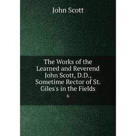 Книга The Works of the Learned and Reverend John Scott, D.D., Sometime Rector of St. Giles's in the Fields 6
Книга The Works of the Learned and Reverend John Scott, D.D., Sometime Rector of St. Giles's in the Fields 6