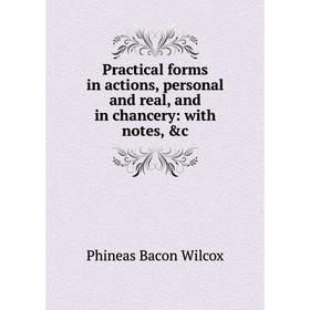 Книга Practical forms in actions, personal and real, and in chancery: with notes, &c
Книга Practical forms in actions, personal and real, and in chancery: with notes, &c