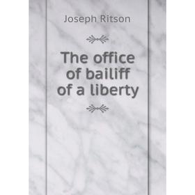 Книга The office of bailiff of a liberty
Книга The office of bailiff of a liberty