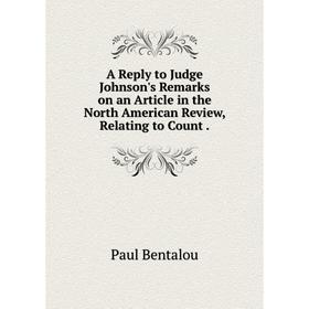 Книга A Reply to Judge Johnson's Remarks on an Article in the North American Review, Relating to Count
Книга A Reply to Judge Johnson's Remarks on an Article in the North American Review, Relating to Count