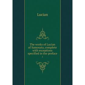 Книга The works of Lucian of Samosata, complete with exceptions specified in the preface 1
Книга The works of Lucian of Samosata, complete with exceptions specified in the preface 1