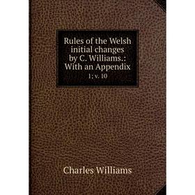 Книга Rules of the Welsh initial changes by C. Williams.: With an Appendix 1 v. 10
Книга Rules of the Welsh initial changes by C. Williams.: With an Appendix 1 v. 10
