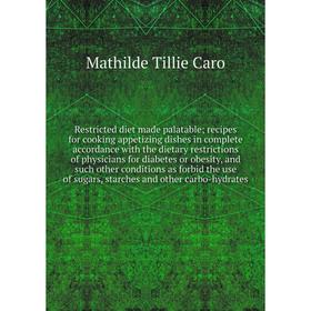 Книга Restricted diet made palatable recipes for cooking appetizing dishes in complete accordance with the dietary restrictions of physi
Книга Restricted diet made palatable recipes for cooking appetizing dishes in complete accordance with the dietary restrictions of physi