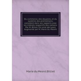 Книга Du commerce, des douanes, et du système des prohibitions consideré dans ses rapports avec les intérets respectifs des nations
Книга Du commerce, des douanes, et du système des prohibitions consideré dans ses rapports avec les intérets respectifs des nations