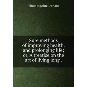 Книга Sure methods of improving health, and prolonging life or, A treatise on the art of living long
Книга Sure methods of improving health, and prolonging life or, A treatise on the art of living long