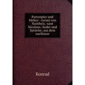Книга Partonpier und Meliur: turnei von Nantheiz-sant Nicolaus-lieder und Sprüche aus dem nachlasse
Книга Partonpier und Meliur: turnei von Nantheiz-sant Nicolaus-lieder und Sprüche aus dem nachlasse