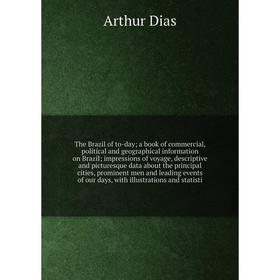 Книга The Brazil of to-day a book of commercial, political and geographical information on Brazil impressions of voyage, descriptive
Книга The Brazil of to-day a book of commercial, political and geographical information on Brazil impressions of voyage, descriptive