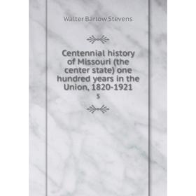 Книга Centennial history of Missouri (the center state) one hundred years in the Union, 1820-1921 5
Книга Centennial history of Missouri (the center state) one hundred years in the Union, 1820-1921 5