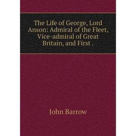 Книга The Life of George, Lord Anson: Admiral of the Fleet, Vice-admiral of Great Britain, and First
Книга The Life of George, Lord Anson: Admiral of the Fleet, Vice-admiral of Great Britain, and First