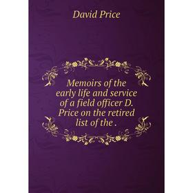 Книга Memoirs of the early life and service of a field officer D Price on the retired list of the
Книга Memoirs of the early life and service of a field officer D Price on the retired list of the