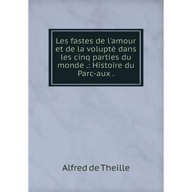 Книга Les fastes de l'amour et de la volupté dans les cinq parties du monde: Histoire du Parc-aux
Книга Les fastes de l'amour et de la volupté dans les cinq parties du monde: Histoire du Parc-aux